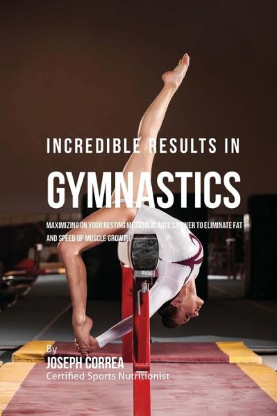 Cover for Correa (Certified Sports Nutritionist) · Incredible Results in Gymnastics (Paperback Book) (2016)