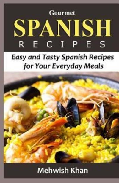 Cover for Mehwish Khan · Gourmet Spanish Recipes (Pocketbok) (2016)