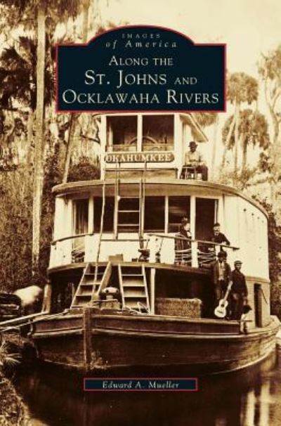 Cover for Edward a Mueller · Along the St. Johns and Ocklawaha Rivers (Hardcover Book) (1999)