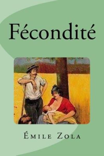 Fecondite - Emile Zola - Kirjat - Createspace Independent Publishing Platf - 9781535575119 - torstai 28. heinäkuuta 2016