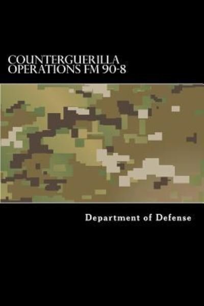 Counterguerilla Operations FM 90-8 - Department of Defense - Books - Createspace Independent Publishing Platf - 9781536820119 - July 31, 2016