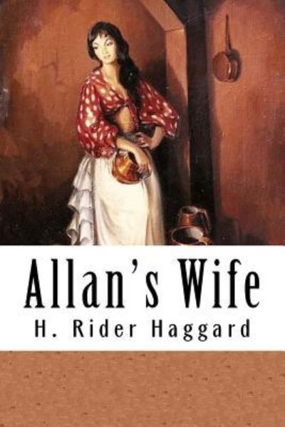 Allan's Wife - Sir H Rider Haggard - Books - Createspace Independent Publishing Platf - 9781537245119 - August 24, 2016