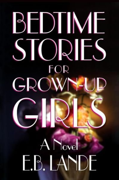 Cover for E B Lande · Bedtime Stories for Grown-up Girls (Paperback Bog) (2016)