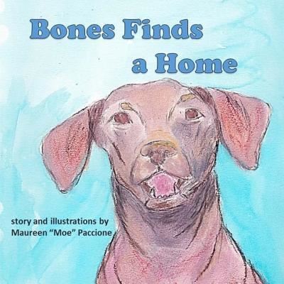 Cover for Maureen &quot;Moe&quot; Paccione · Bones Finds a Home (Paperback Book) (2016)