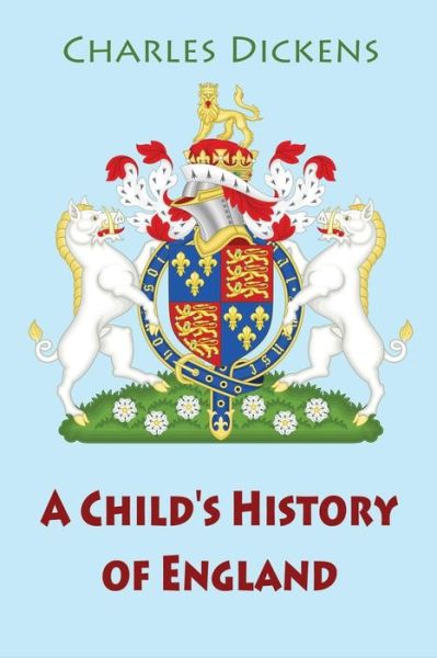 A Child's History of England - Dickens - Books - Createspace Independent Publishing Platf - 9781540524119 - November 20, 2016