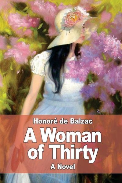 A Woman of Thirty - Honore de Balzac - Books - Createspace Independent Publishing Platf - 9781545165119 - April 6, 2017