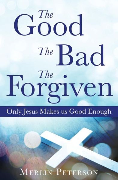 Cover for Merlin Peterson · The Good The Bad The Forgiven (Paperback Book) (2017)