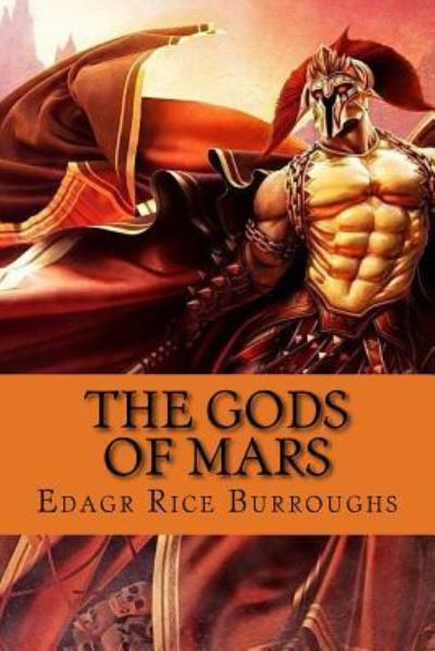 The Gods of Mars - Edgar Rice Burroughs - Książki - Createspace Independent Publishing Platf - 9781546580119 - 9 maja 2017