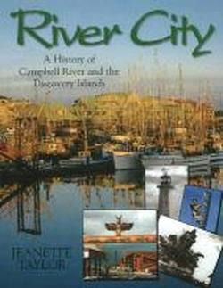 Cover for Jeanette Taylor · River City: A History of Campbell River &amp; the Discovery Islands (Hardcover Book) (1999)