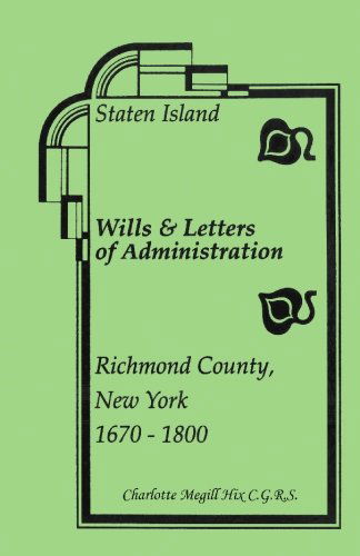 Cover for Charlotte Megill Hix · Staten Island Wills and Letters of Administration, Richmond County, New York, 1670-1800 (Paperback Book) [Reprint edition] (2009)