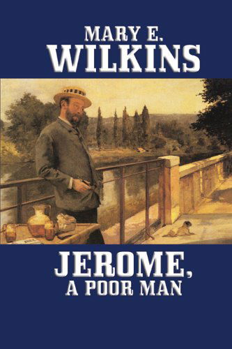 Cover for Mary E. Wilkins Freeman · Jerome, a Poor Man (Hardcover Book) (2024)