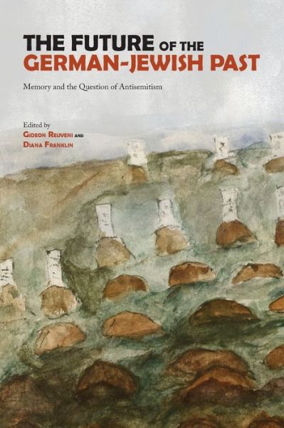 The Future of the German-Jewish Past: Memory and the Question of Antisemitism - - Books - Purdue University Press - 9781557537119 - December 15, 2020
