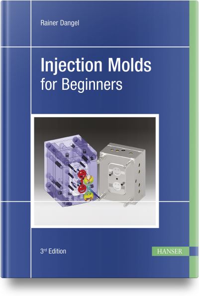 Injection Molds for Beginners - Rainer Dangel - Kirjat - Hanser Publications - 9781569909119 - perjantai 18. elokuuta 2023