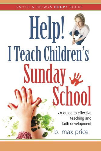 Cover for B. Max Price · Help! I Teach Children's Sunday School (Smyth &amp; Helwys Help! Books) (Paperback Book) (2013)