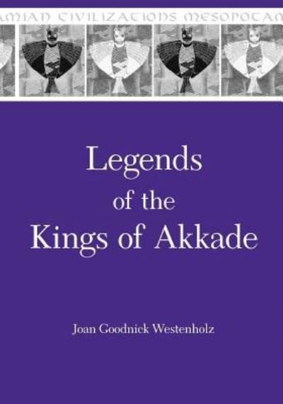 Cover for Joan Goodnick Westenholz · Legends of the Kings of Akkade: The Texts - Mesopotamian Civilizations (Paperback Book) (1997)