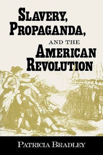 Cover for Patricia Bradley · Slavery, Propaganda, and the American Revolution (Pocketbok) [Complete and edition] (1999)