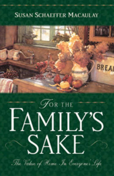 Cover for Susan Schaeffer Macaulay · For the Family's Sake: the Value of Home in Everyone's Life (Paperback Book) (1999)