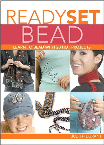 Ready, Set, Bead: Learn to Bead with 20 Hot Projects - Judith Durant - Books - Rockport Publishers Inc. - 9781589233119 - June 1, 2007