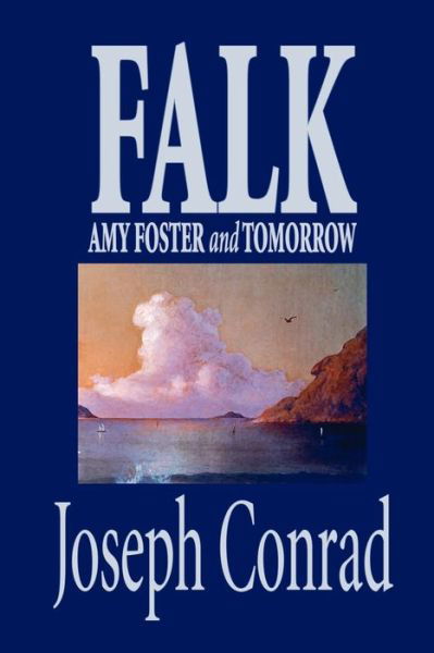 Falk, Amy Foster, and Tomorrow - Joseph Conrad - Książki - Wildside Press - 9781592244119 - 1 września 2003