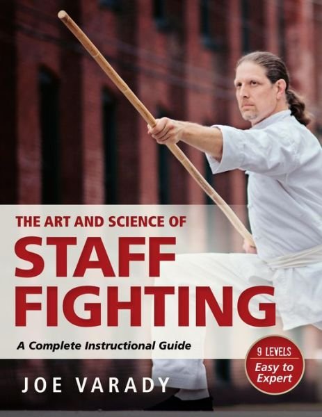 Cover for Varady · The Art and Science of Staff Fighting: A Complete Instructional Guide - Martial Science (Paperback Book) [New edition] (2016)
