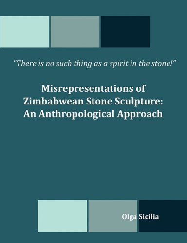 Cover for Olga Sicilia · There is No Such Thing As a Spirit in the Stone! Misrepresentations of Zimbabwean Stone Sculpture: an Anthropological Approach (Paperback Book) (2010)