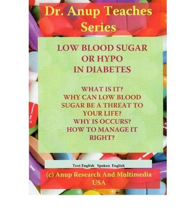 Cover for Anup, Dr, MD · Low Blood Sugar or Hypos in Diabetes DVD: What Is It? Whay Can Low Blood Sugar Be a Threat to Your Life? Why it Occurs? How to Manage it Right (Hörbuch (CD)) (2011)