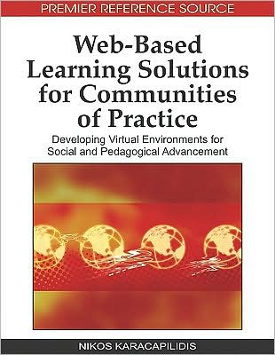 Cover for Nikos Karacapilidis · Web-based Learning Solutions for Communities of Practice: Developing Virtual Environments for Social and Pedagogical Advancement (Hardcover Book) (2009)