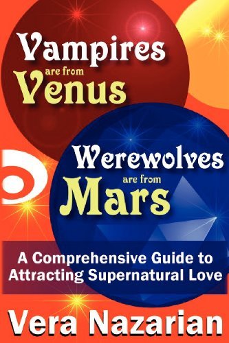 Cover for Vera Nazarian · Vampires are from Venus, Werewolves are from Mars: A Comprehensive Guide to Attracting Supernatural Love (Pocketbok) [Com edition] (2012)
