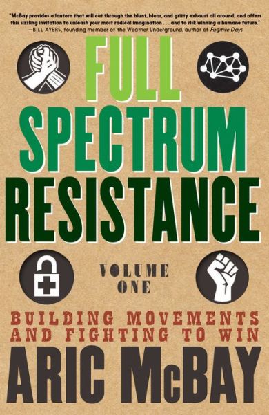 Cover for Aric McBay · Full Spectrum Resistance, Volume One: Building Movements and Fighting to Win (Paperback Book) (2019)