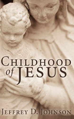 Childhood of Jesus: - Jeffrey D. Johnson - Books - Wipf & Stock Pub - 9781610971119 - 2010