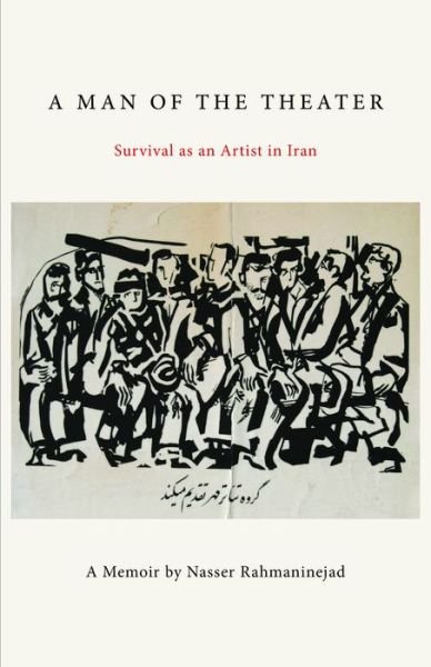 Cover for Nasser Rahmaninejad · A Man of the Theater: Survival as an Artist in Iran (Hardcover Book) (2020)