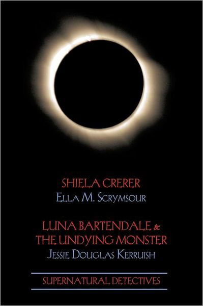 Cover for Jessie Douglas Kerruish · Supernatural Detectives 4: Shiela Crerar / Luna Bartendale &amp; the Undying Monster (Paperback Book) (2012)