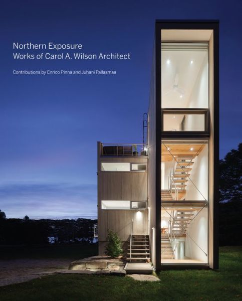 Northern Exposure: Works of Carol A. Wilson Architect - Carol Wilson - Books - Princeton Architectural Press - 9781616896119 - October 10, 2017