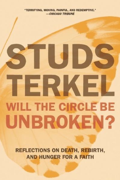 Cover for Studs Terkel · Will The Circle Be Unbroken?: Reflections on Death, Rebirth, and Hunger for a Faith (Paperback Book) (2014)