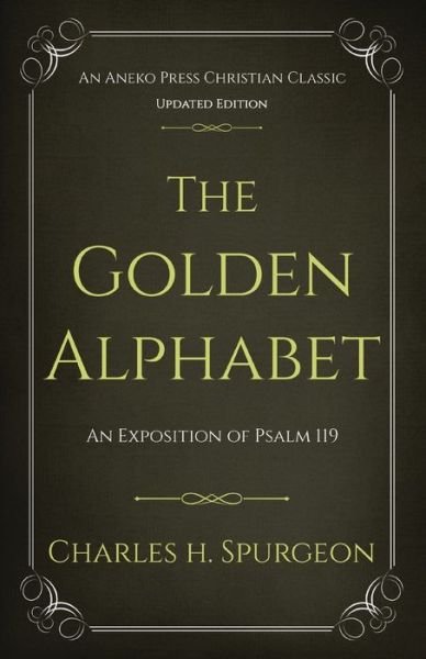 Cover for Charles H. Spurgeon · The Golden Alphabet : An Exposition of Psalm 119 (Paperback Book) (2018)