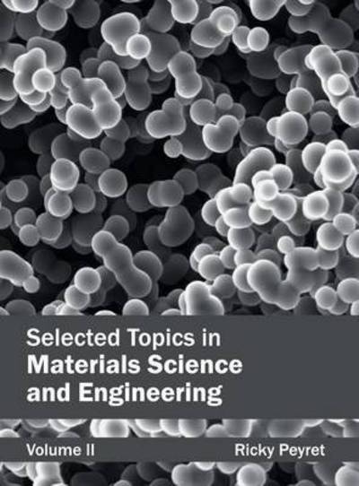 Selected Topics in Materials Science and Engineering: Volume II - Ricky Peyret - Books - NY Research Press - 9781632384119 - January 15, 2015