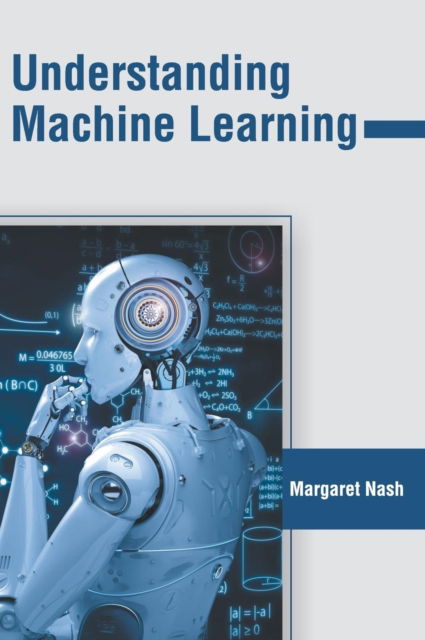 Understanding Machine Learning - Margaret Nash - Books - Clanrye International - 9781632409119 - June 18, 2019