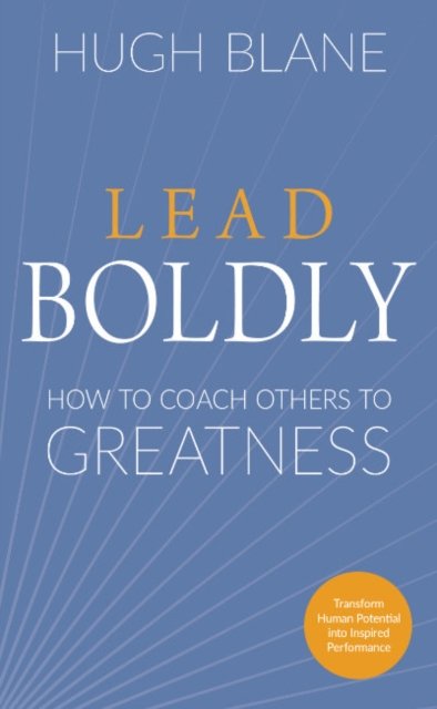 Cover for Blane, Hugh (Hugh Blane) · Lead Boldly: How to Coach Others to Greatness (Paperback Bog) [10 Revised edition] (2024)