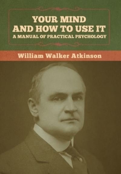 Cover for William Walker Atkinson · Your Mind and How to Use It (Hardcover bog) (2022)