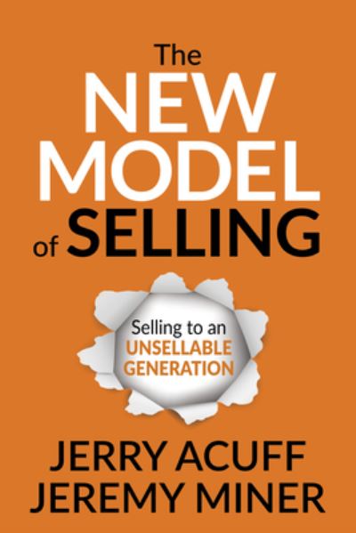 The New Model of Selling: Selling to an Unsellable Generation - Jerry Acuff - Books - Morgan James Publishing llc - 9781636980119 - March 30, 2023