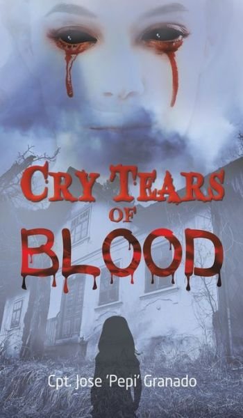 Cover for Cpt Jose 'pepi' Granado · Cry Tears of Blood (Hardcover Book) (2022)