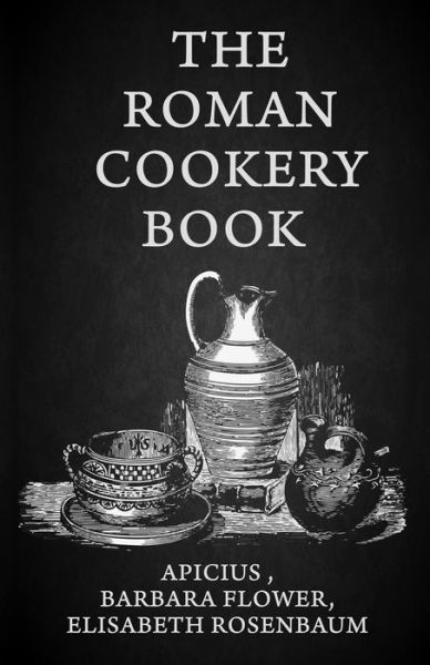 Cover for Lushena Books · The Roman Cookery Book (Paperback Book) (2012)