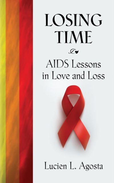 Cover for Lucien L Agosta · Losing Time: AIDS Lessons in Love and Loss (Paperback Book) (2019)