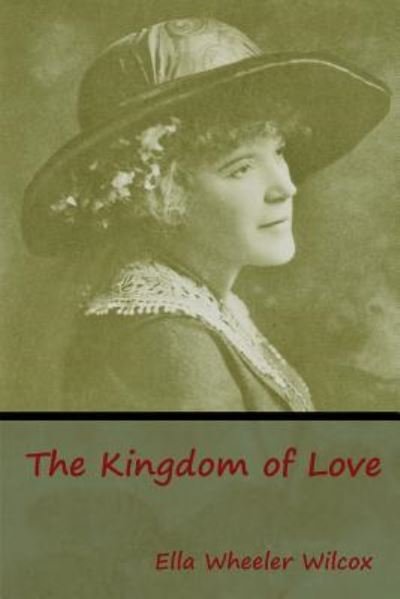 Cover for Ella Wheeler Wilcox · The Kingdom of Love (Taschenbuch) (2019)