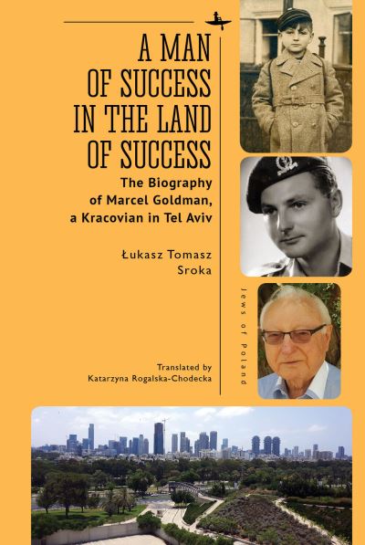 Cover for Ukasz Tomasz Sroka · A Man of Success in the Land of Success: The Biography of Marcel Goldman, a Kracovian in Tel Aviv - Jews of Poland (Paperback Book) (2022)