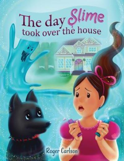 The day Slime took over the house - Roger L Carlson - Kirjat - Mariana Publishing - 9781645100119 - keskiviikko 10. huhtikuuta 2019