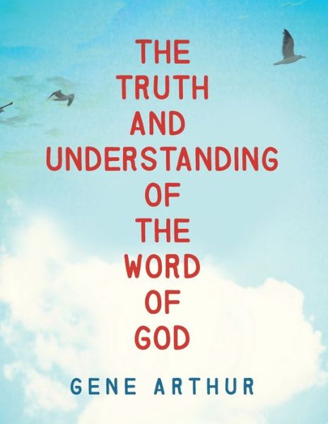 Cover for Gene Arthur · The Truth and Understanding of the Word of God (Pocketbok) (2020)