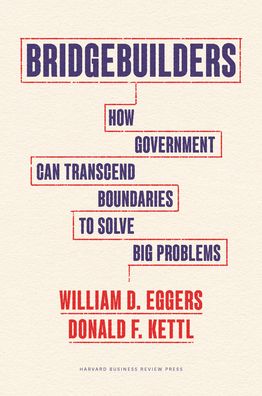 Cover for William D. Eggers · Bridgebuilders: How Government Can Transcend Boundaries to Solve Big Problems (Hardcover Book) (2023)