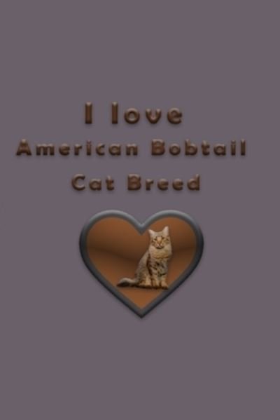 Cover for Rach Yag · I love American Bobtail Cat Breed (Paperback Bog) (2020)