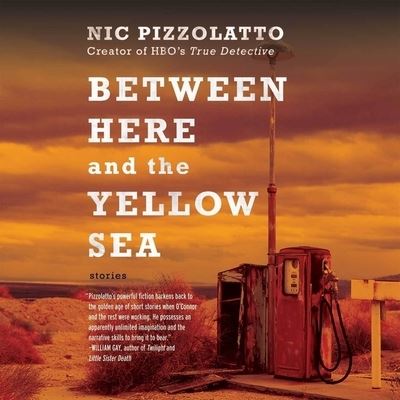 Between Here and the Yellow Sea - Nic Pizzolatto - Music - HIGHBRIDGE AUDIO - 9781665153119 - May 12, 2015